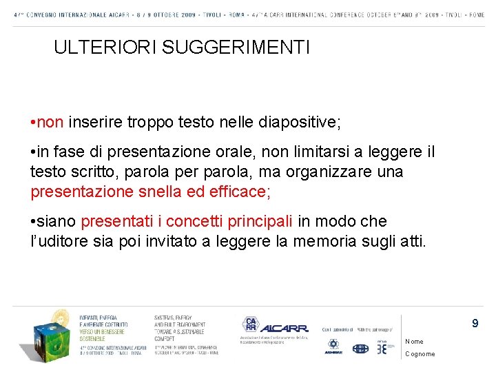 ULTERIORI SUGGERIMENTI • non inserire troppo testo nelle diapositive; • in fase di presentazione