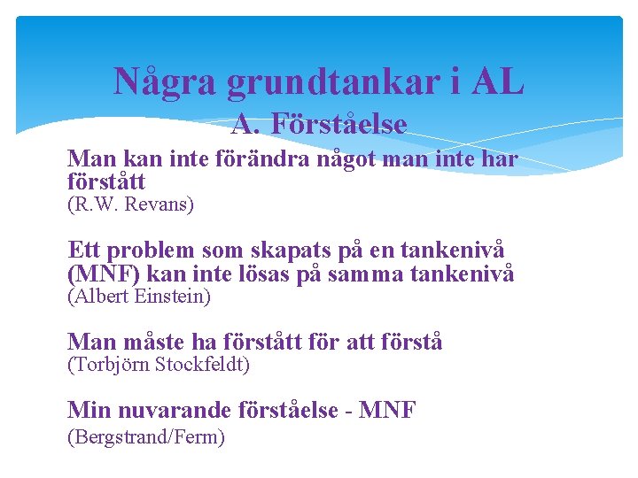 Några grundtankar i AL A. Förståelse Man kan inte förändra något man inte har