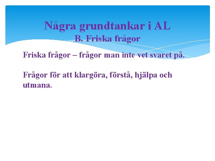 Några grundtankar i AL B. Friska frågor – frågor man inte vet svaret på.