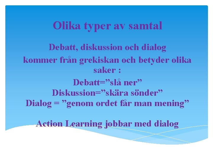 Olika typer av samtal Debatt, diskussion och dialog kommer från grekiskan och betyder olika