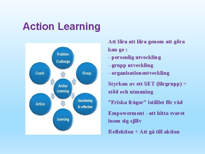 Action Learning Att lära att lära genom att göra kan ge : - personlig