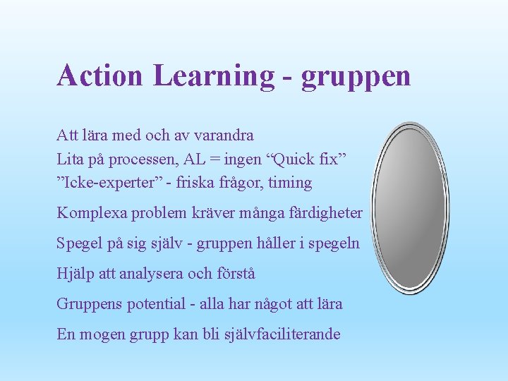 Action Learning - gruppen Att lära med och av varandra Lita på processen, AL
