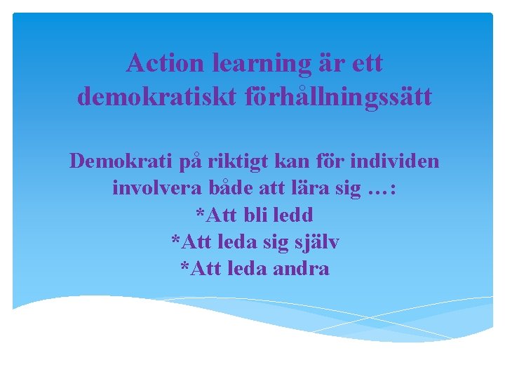 Action learning är ett demokratiskt förhållningssätt Demokrati på riktigt kan för individen involvera både