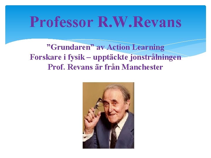 Professor R. W. Revans ”Grundaren” av Action Learning Forskare i fysik – upptäckte jonstrålningen