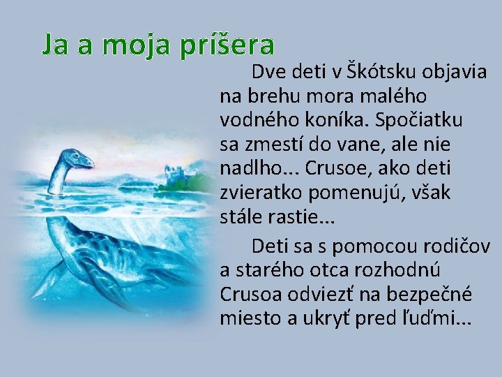 Ja a moja príšera Dve deti v Škótsku objavia na brehu mora malého vodného