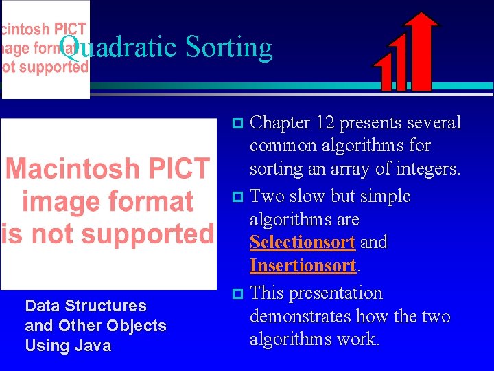 Quadratic Sorting Chapter 12 presents several common algorithms for sorting an array of integers.