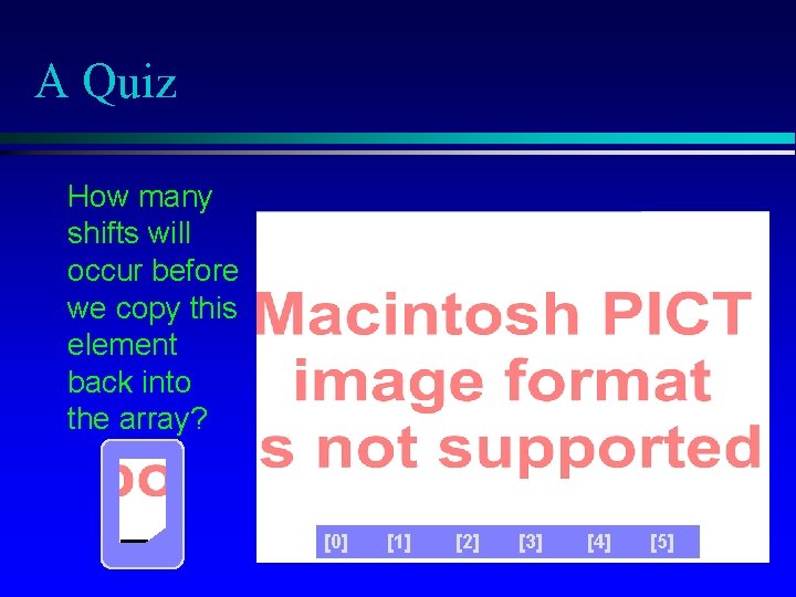 A Quiz How many shifts will occur before we copy this element back into