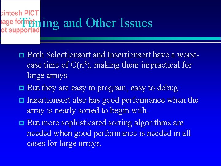 Timing and Other Issues Both Selectionsort and Insertionsort have a worstcase time of O(n