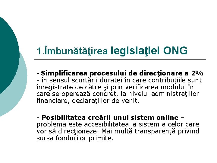 1. Îmbunătăţirea legislaţiei ONG - Simplificarea procesului de direcţionare a 2% - în sensul