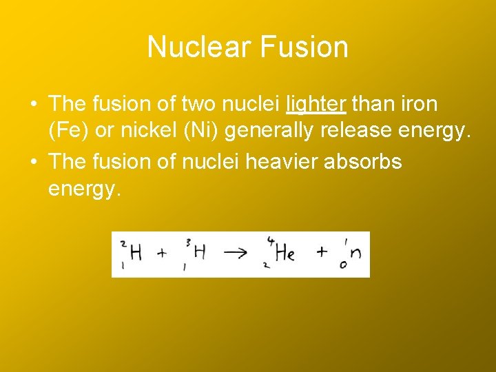 Nuclear Fusion • The fusion of two nuclei lighter than iron (Fe) or nickel
