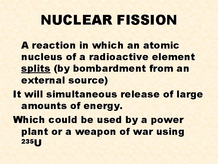 NUCLEAR FISSION A reaction in which an atomic nucleus of a radioactive element splits