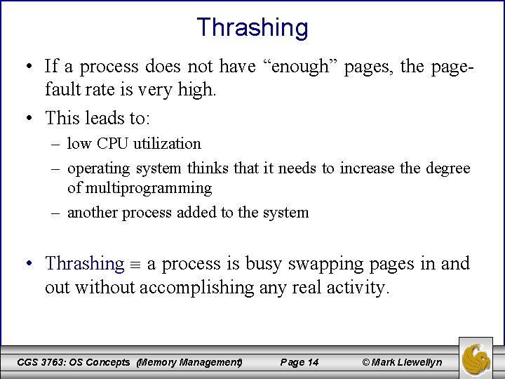 Thrashing • If a process does not have “enough” pages, the pagefault rate is