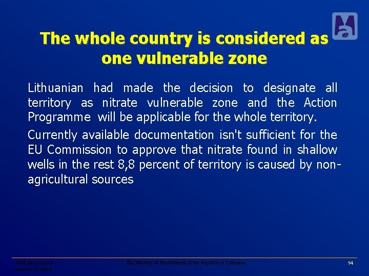 The whole country is considered as one vulnerable zone Lithuanian had made the decision