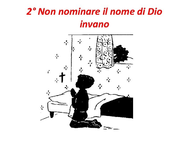 2° Non nominare il nome di Dio invano 