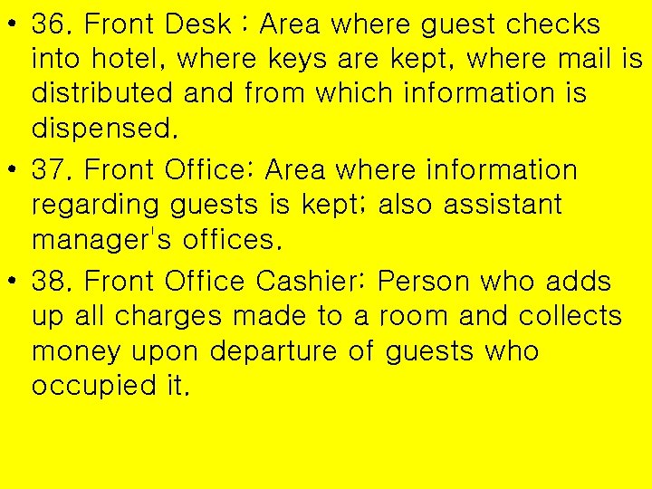  • 36. Front Desk : Area where guest checks into hotel, where keys