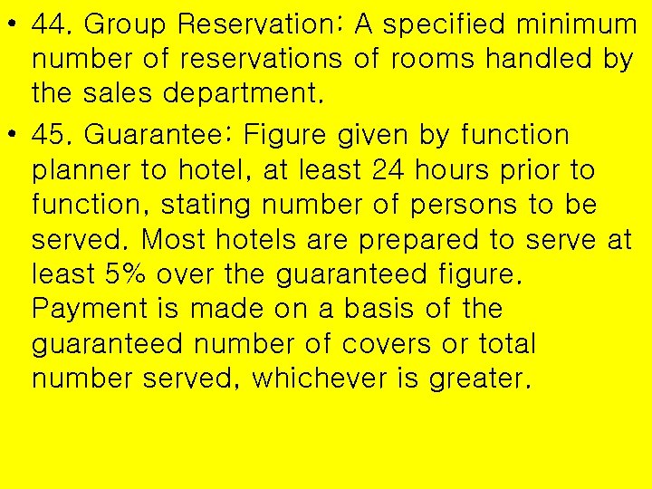  • 44. Group Reservation: A specified minimum number of reservations of rooms handled
