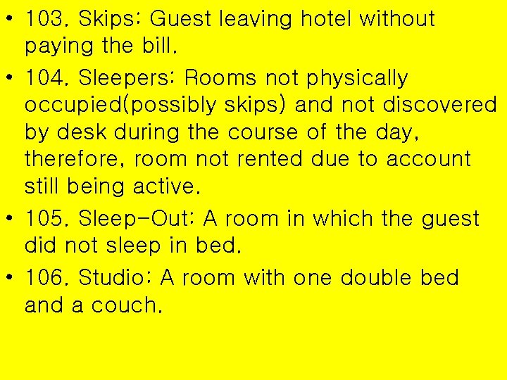  • 103. Skips: Guest leaving hotel without paying the bill. • 104. Sleepers: