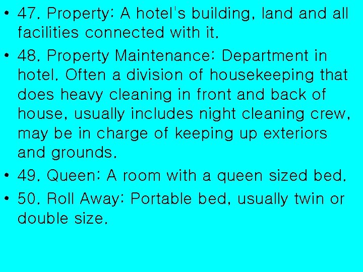  • 47. Property: A hotel's building, land all facilities connected with it. •