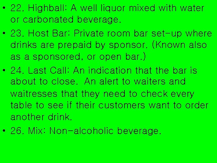  • 22. Highball: A well liquor mixed with water or carbonated beverage. •