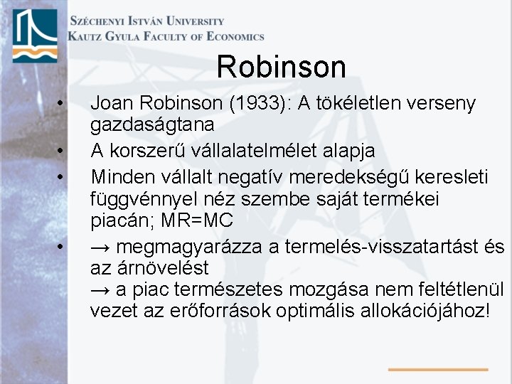 Robinson • • Joan Robinson (1933): A tökéletlen verseny gazdaságtana A korszerű vállalatelmélet alapja