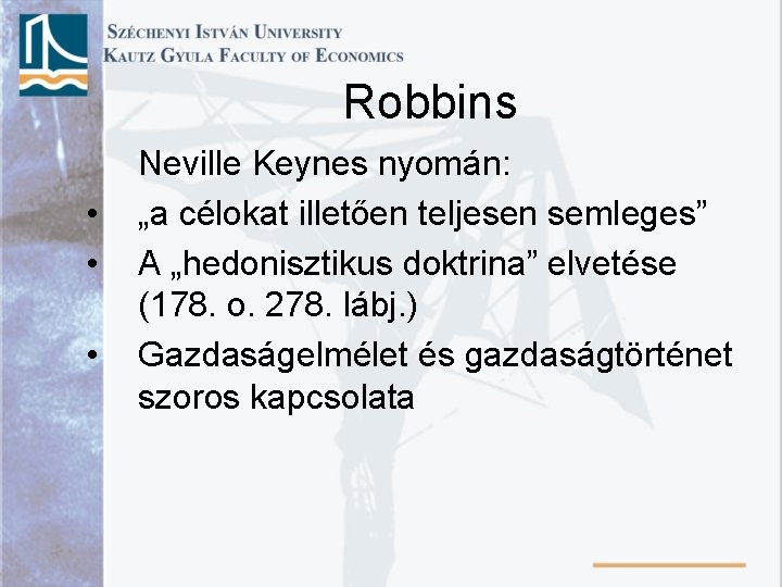 Robbins • • • Neville Keynes nyomán: „a célokat illetően teljesen semleges” A „hedonisztikus