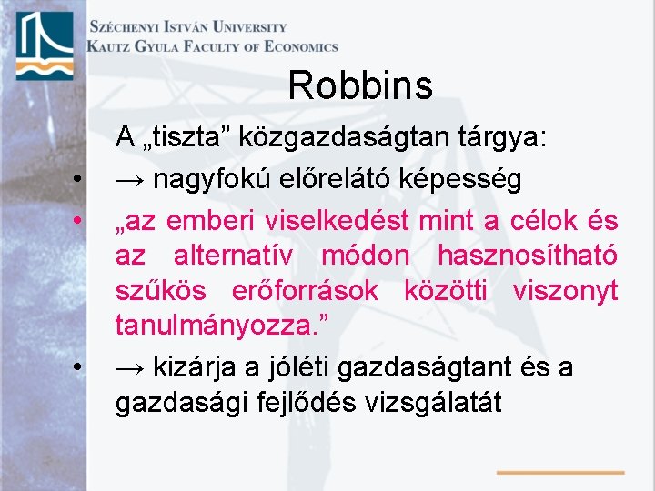 Robbins • • • A „tiszta” közgazdaságtan tárgya: → nagyfokú előrelátó képesség „az emberi