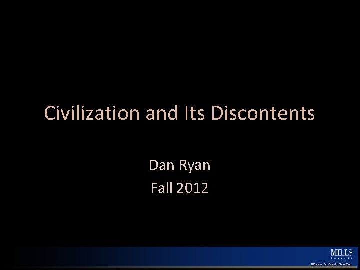 Civilization and Its Discontents Dan Ryan Fall 2012 Division of Social Sciences 