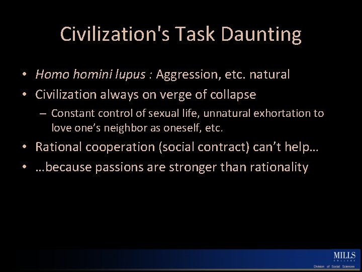 Civilization's Task Daunting • Homo homini lupus : Aggression, etc. natural • Civilization always