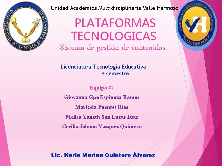 Unidad Académica Multidisciplinaria Valle Hermoso PLATAFORMAS TECNOLOGICAS Sistema de gestión de contenidos. Licenciatura Tecnología