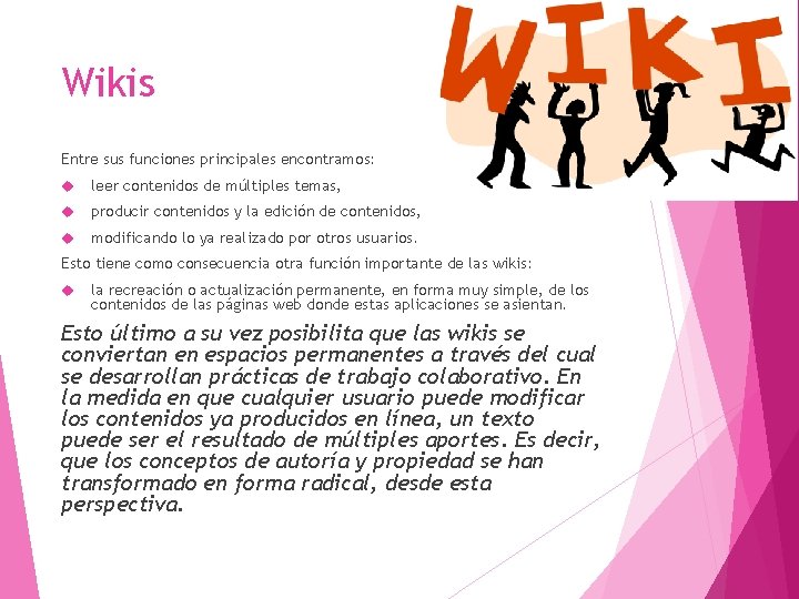 Wikis Entre sus funciones principales encontramos: leer contenidos de múltiples temas, producir contenidos y