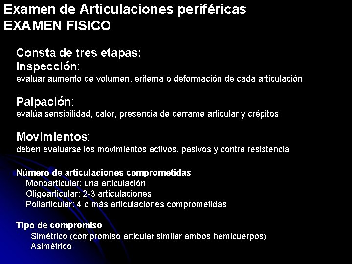 Examen de Articulaciones periféricas EXAMEN FISICO Consta de tres etapas: Inspección: evaluar aumento de