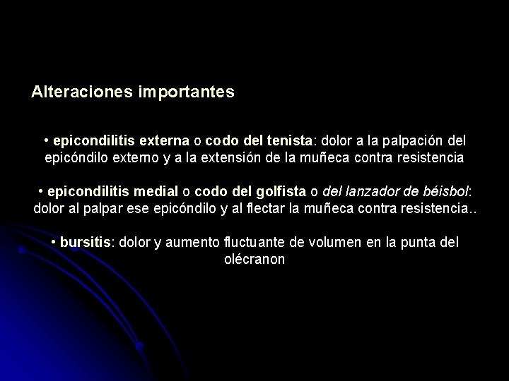 Alteraciones importantes • epicondilitis externa o codo del tenista: dolor a la palpación del