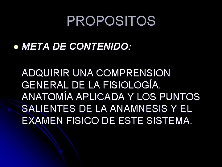 PROPOSITOS l META DE CONTENIDO: ADQUIRIR UNA COMPRENSION GENERAL DE LA FISIOLOGÍA, ANATOMÍA APLICADA