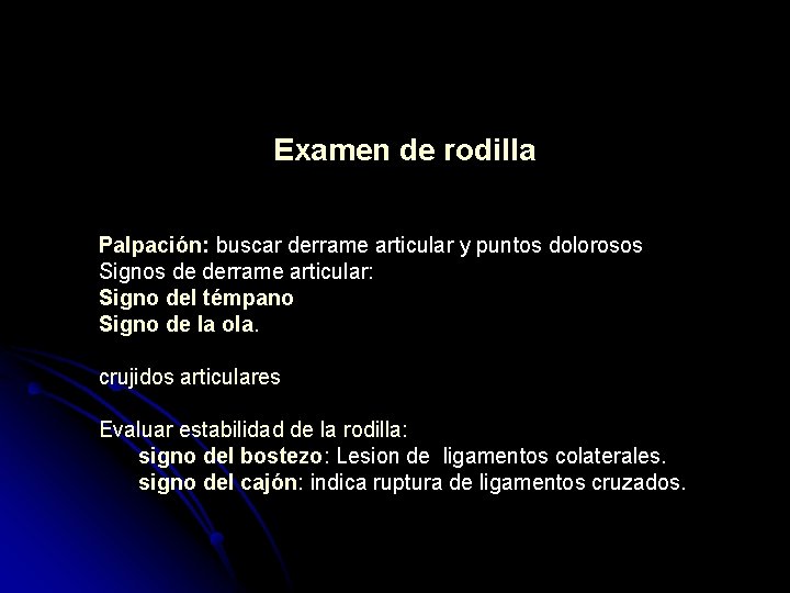 Examen de rodilla Palpación: buscar derrame articular y puntos dolorosos Signos de derrame articular: