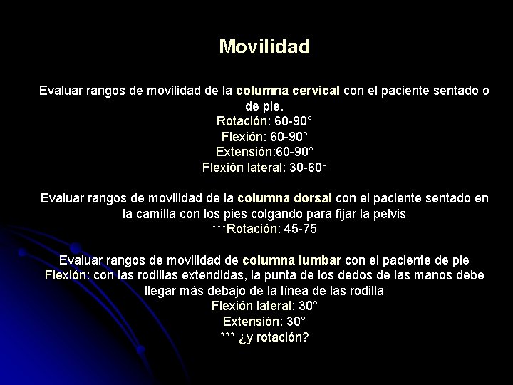 Movilidad Evaluar rangos de movilidad de la columna cervical con el paciente sentado o