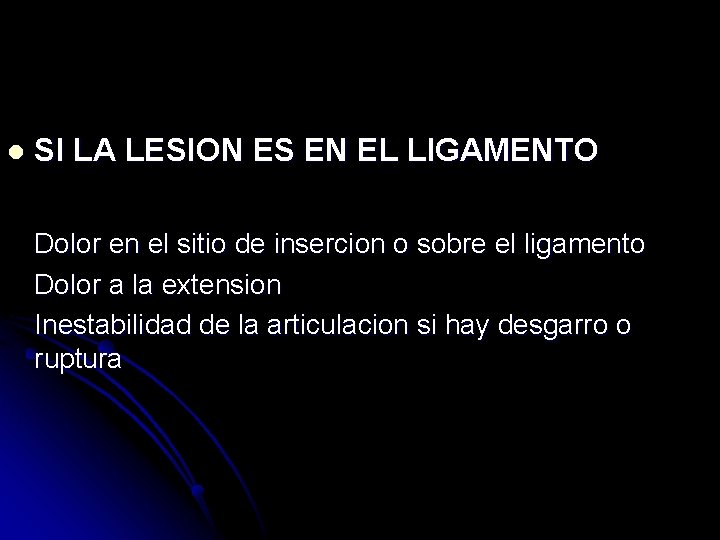 l SI LA LESION ES EN EL LIGAMENTO Dolor en el sitio de insercion