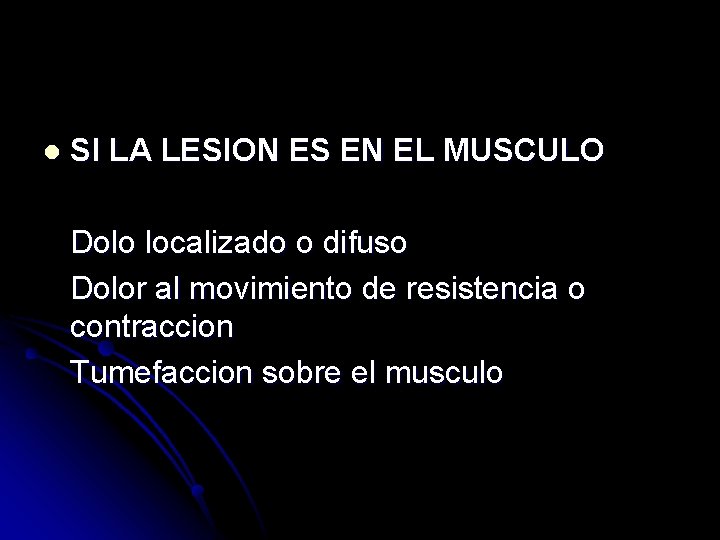 l SI LA LESION ES EN EL MUSCULO Dolo localizado o difuso Dolor al