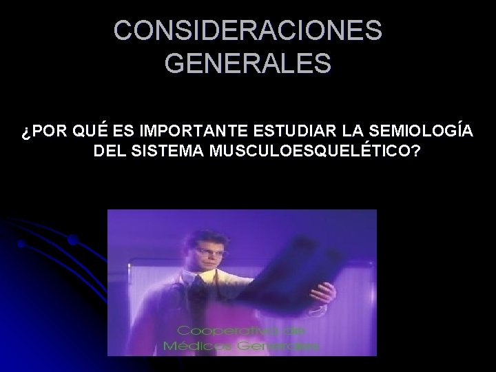 CONSIDERACIONES GENERALES ¿POR QUÉ ES IMPORTANTE ESTUDIAR LA SEMIOLOGÍA DEL SISTEMA MUSCULOESQUELÉTICO? 