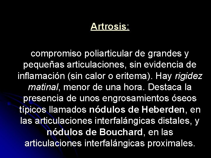 Artrosis: compromiso poliarticular de grandes y pequeñas articulaciones, sin evidencia de inflamación (sin calor