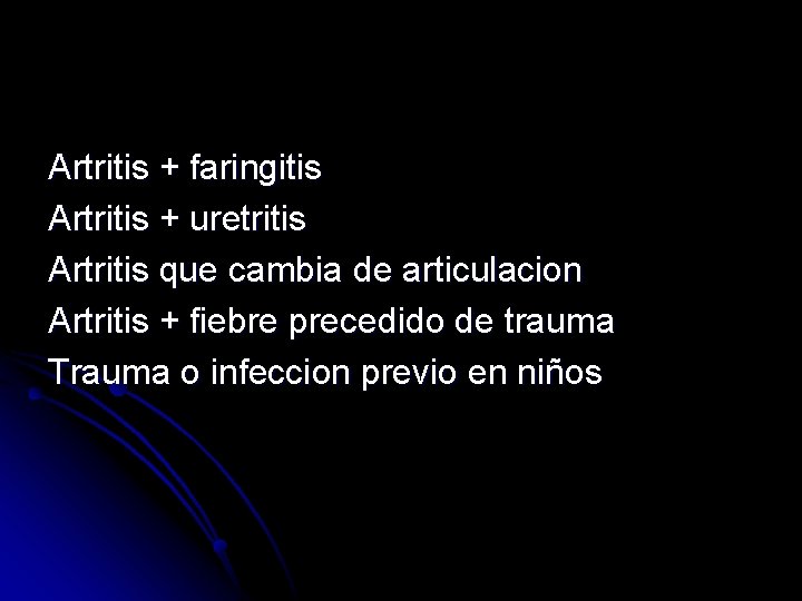 Artritis + faringitis Artritis + uretritis Artritis que cambia de articulacion Artritis + fiebre