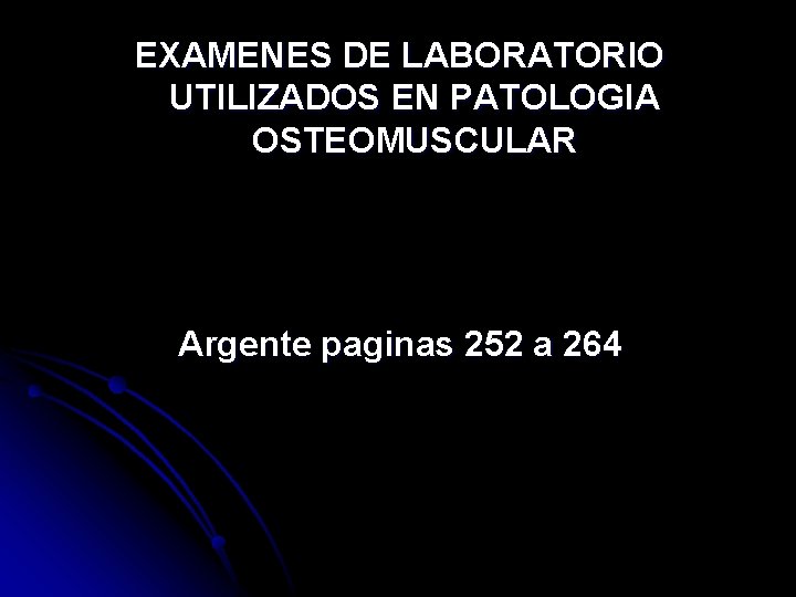 EXAMENES DE LABORATORIO UTILIZADOS EN PATOLOGIA OSTEOMUSCULAR Argente paginas 252 a 264 