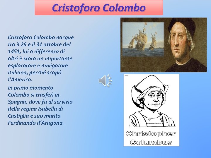 Cristoforo Colombo nacque tra il 26 e il 31 ottobre del 1451, lui a