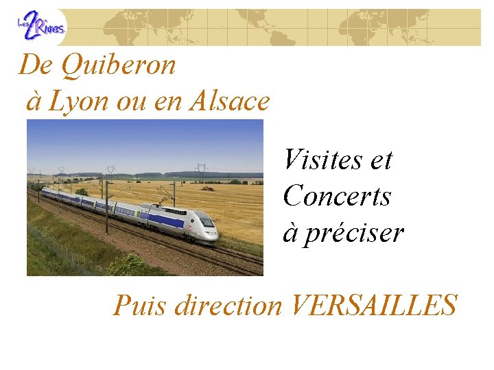 De Quiberon à Lyon ou en Alsace Visites et Concerts à préciser Puis direction
