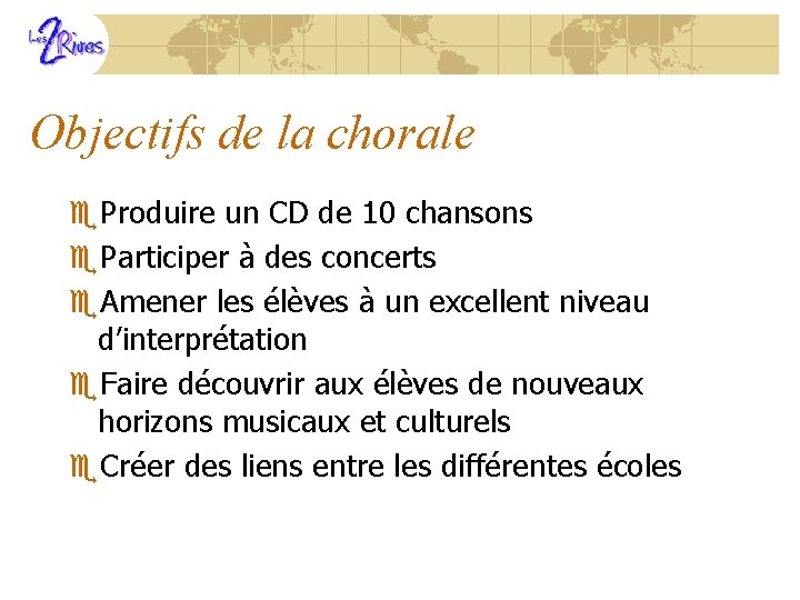 Objectifs de la chorale e. Produire un CD de 10 chansons e. Participer à