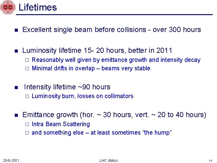 Lifetimes n Excellent single beam before collisions - over 300 hours n Luminosity lifetime