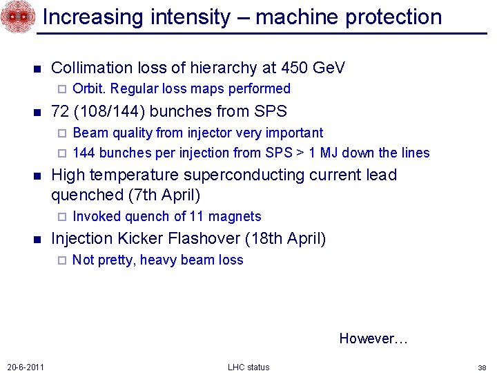 Increasing intensity – machine protection n Collimation loss of hierarchy at 450 Ge. V