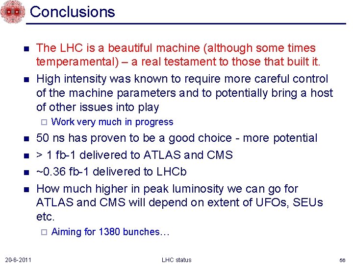 Conclusions n n The LHC is a beautiful machine (although some times temperamental) –