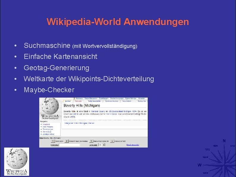 Wikipedia-World Anwendungen • Suchmaschine (mit Wortvervollständigung) • Einfache Kartenansicht • Geotag-Generierung • Weltkarte der