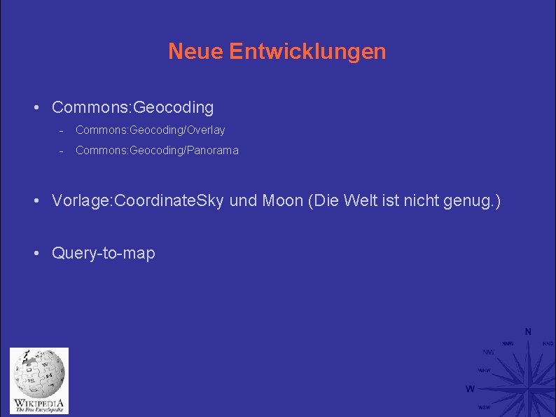 Neue Entwicklungen • Commons: Geocoding/Overlay Commons: Geocoding/Panorama • Vorlage: Coordinate. Sky und Moon (Die