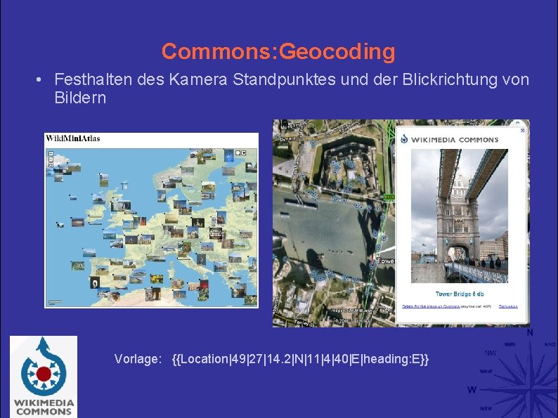Commons: Geocoding • Festhalten des Kamera Standpunktes und der Blickrichtung von Bildern Vorlage: {{Location|49|27|14.